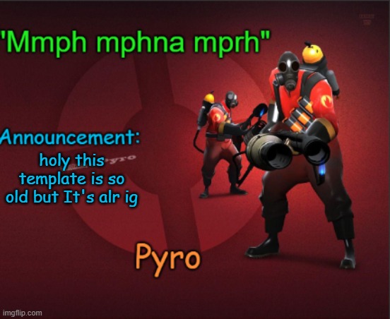 Pyro announcment template | holy this template is so old but It's alr ig | image tagged in pyro announcment template | made w/ Imgflip meme maker