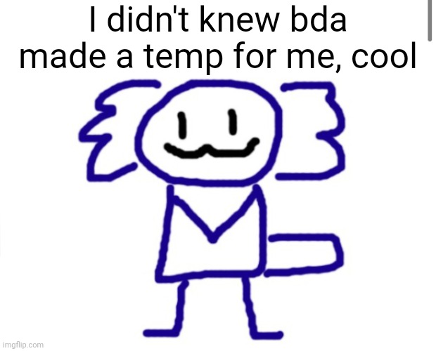 Eyza axolotl | I didn't knew bda made a temp for me, cool | image tagged in eyza axolotl | made w/ Imgflip meme maker