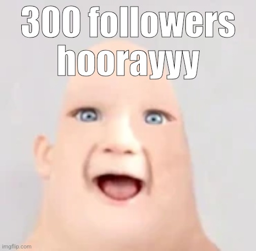 mr incredible baby | 300 followers hoorayyy | image tagged in mr incredible baby | made w/ Imgflip meme maker