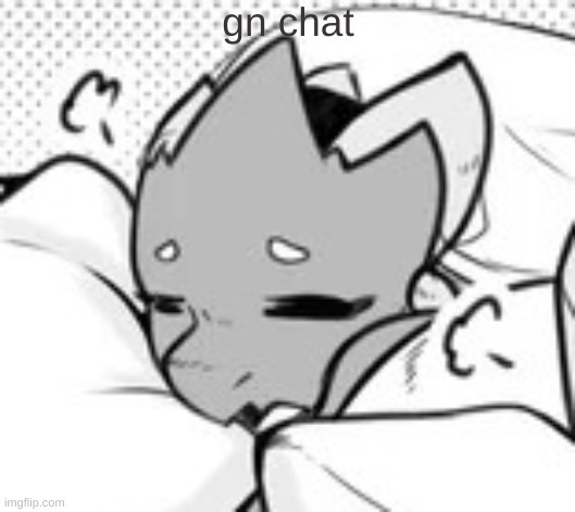 gn chat | made w/ Imgflip meme maker
