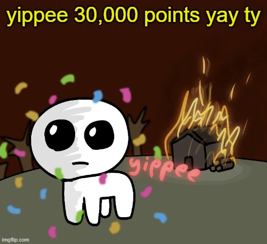 yippee | yippee 30,000 points yay ty | image tagged in see nobody cares,nobody cares | made w/ Imgflip meme maker