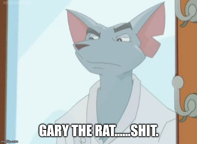 GARY THE RAT......SHIT. | image tagged in gary the rat | made w/ Imgflip meme maker