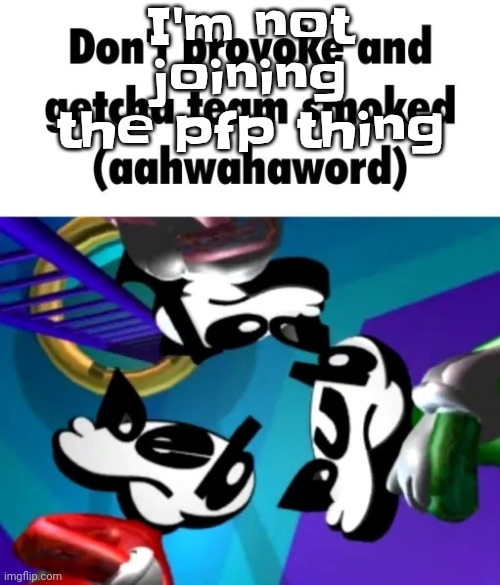 first few seconds of weapon of choice lore | I'm not joining the pfp thing | image tagged in first few seconds of weapon of choice lore | made w/ Imgflip meme maker