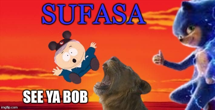 Mufasa Sonic 3 meme | SEE YA BOB | image tagged in memes,sonic the hedgehog,mufasa,lion king,bad joke | made w/ Imgflip meme maker