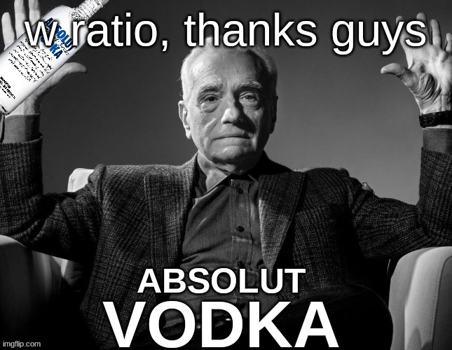 absolute vodka | w ratio, thanks guys | image tagged in absolute vodka | made w/ Imgflip meme maker