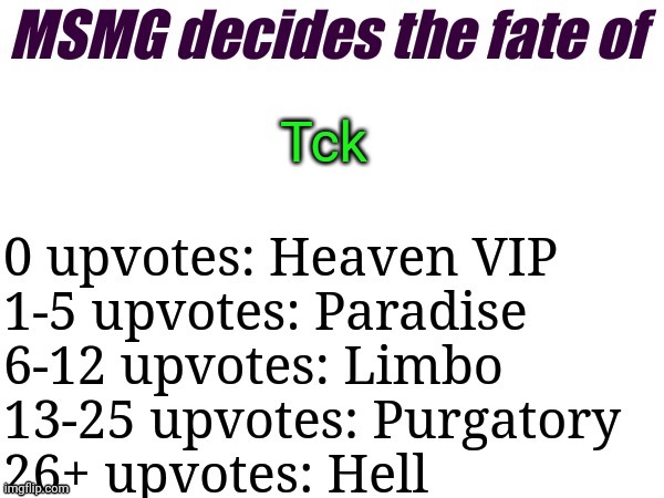 MSMG decides | Tck | image tagged in msmg decides | made w/ Imgflip meme maker