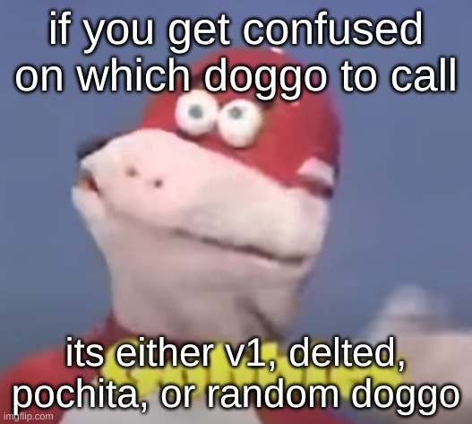 gobbles | if you get confused on which doggo to call; its either v1, delted, pochita, or random doggo | image tagged in gobbles | made w/ Imgflip meme maker