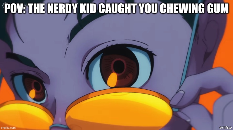 Dandadan Okarun | POV: THE NERDY KID CAUGHT YOU CHEWING GUM | image tagged in dandadan okarun | made w/ Imgflip meme maker