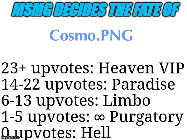 hi | Cosmo.PNG | image tagged in msmg decides | made w/ Imgflip meme maker