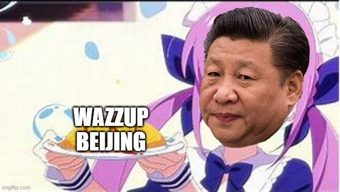 Xi Jinping (president of PRC[Mainland China]) - "WAZZUP BEIJING" | WAZZUP BEIJING | image tagged in minato aqua holding a plate,chinese,china,happy new year | made w/ Imgflip meme maker