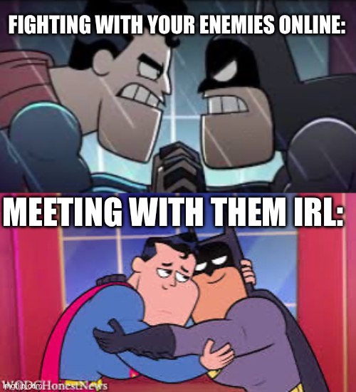 Lore accurate internet rivals | FIGHTING WITH YOUR ENEMIES ONLINE:; MEETING WITH THEM IRL: | image tagged in teen titans go,batman vs superman | made w/ Imgflip meme maker