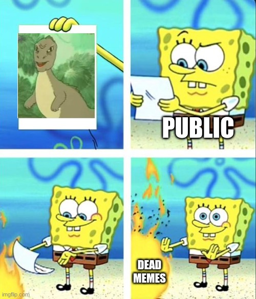 How Yee Dinosaur died | PUBLIC; DEAD MEMES | image tagged in spongebob yeet | made w/ Imgflip meme maker