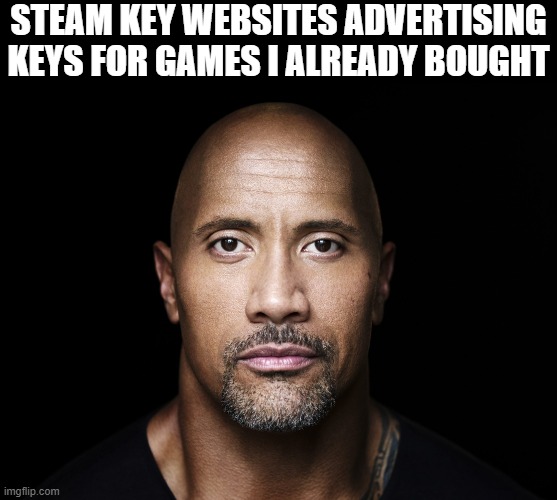 I already bought Ratchet and Clank Rift Apart from you I'm not going to buy it again. | STEAM KEY WEBSITES ADVERTISING KEYS FOR GAMES I ALREADY BOUGHT | image tagged in the rock stare | made w/ Imgflip meme maker