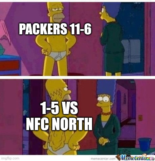 Skinny Homer | PACKERS 11-6; 1-5 VS NFC NORTH | image tagged in skinny homer | made w/ Imgflip meme maker