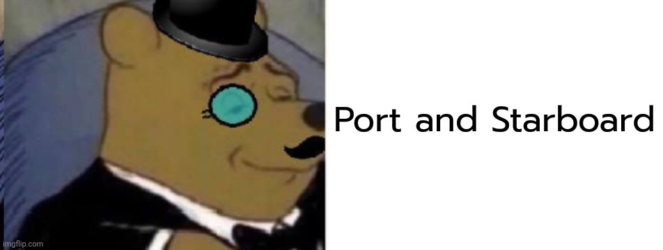 Port and Starboard | image tagged in fancy pooh,blank white template | made w/ Imgflip meme maker