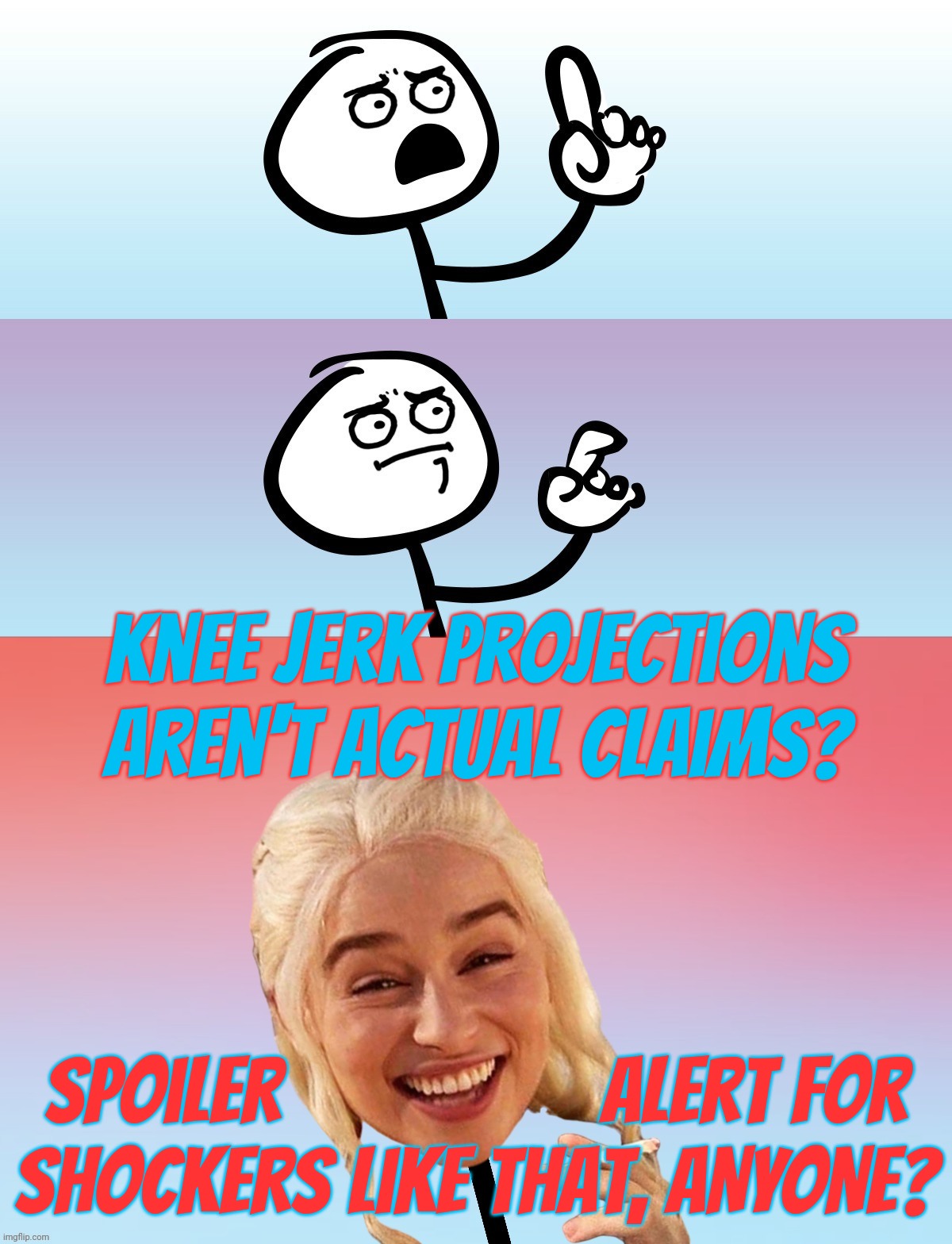 When an Alt Reicher fesses up that his bs projection has no foundation,,, | Knee jerk projections aren't actual claims? spoiler                  alert for
shOckers like that, ANYONE? | image tagged in um wait on second thought,amygdala politics,deflection projection confession,fanfic politics,because children like stories,lies | made w/ Imgflip meme maker