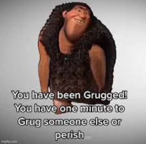 Grugged | image tagged in grugged | made w/ Imgflip meme maker