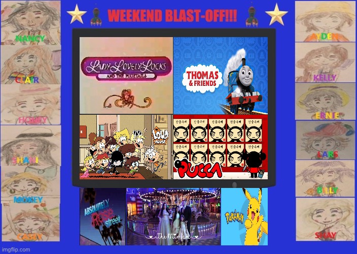 Weekend Blast-Off!!! (My Version) | image tagged in thomas the tank engine,pokemon,the loud house,80s,live action,princess | made w/ Imgflip meme maker