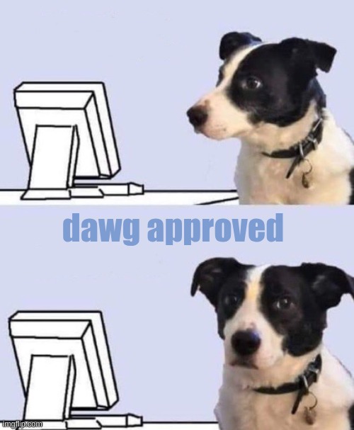 dawg approved | image tagged in good lord dog | made w/ Imgflip meme maker