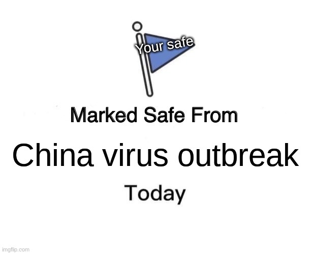 Marked Safe From Meme | Your safe; China virus outbreak | image tagged in memes,marked safe from | made w/ Imgflip meme maker