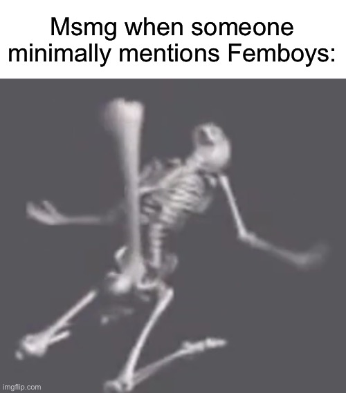 boner | Msmg when someone minimally mentions Femboys: | image tagged in boner,msmg | made w/ Imgflip meme maker