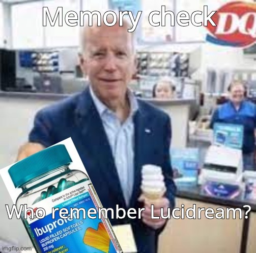 Ibidenprofen | Memory check; Who remember Lucidream? | image tagged in ibidenprofen | made w/ Imgflip meme maker