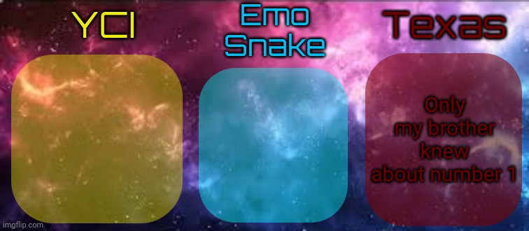 YCI EmoSnake Texas Shared temp | Only my brother knew about number 1 | image tagged in yci emosnake texas shared temp | made w/ Imgflip meme maker