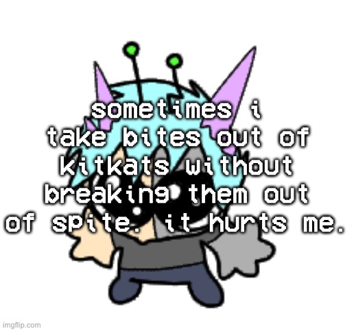 adrenaline shot but hes a silly goober | sometimes i take bites out of kitkats without breaking them out of spite. it hurts me. | image tagged in adrenaline shot but hes a silly goober | made w/ Imgflip meme maker