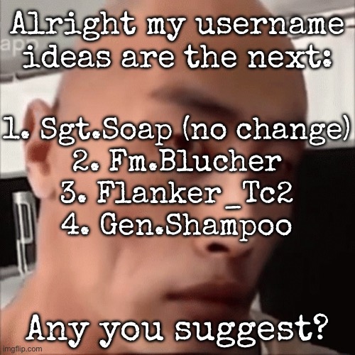 da chinese wok | Alright my username ideas are the next:; 1. Sgt.Soap (no change)
2. Fm.Blucher
3. Flanker_Tc2
4. Gen.Shampoo; Any you suggest? | image tagged in da chinese wok,msmg | made w/ Imgflip meme maker