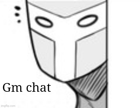 Gm chat | made w/ Imgflip meme maker