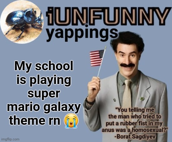 iUnFunny early 2025 template | My school is playing super mario galaxy theme rn 😭 | image tagged in iunfunny early 2025 template | made w/ Imgflip meme maker