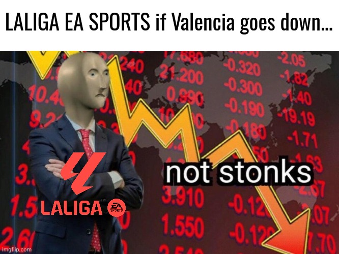 Valencia's Possible Relegation Meme | LALIGA EA SPORTS if Valencia goes down... | image tagged in not stonks,valencia,laliga,spain,footy,memes | made w/ Imgflip meme maker