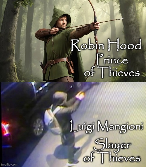 Modern Day Robin Hood | Prince of Thieves; Robin Hood; Luigi Mangioni; Slayer of Thieves | image tagged in luigi,robin hood | made w/ Imgflip meme maker