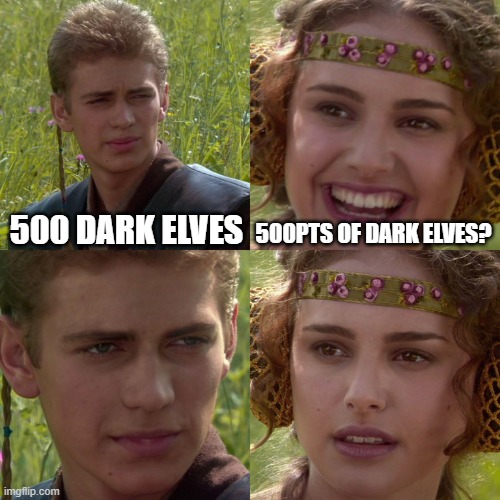 Anakin Padme 4 Panel | 500 DARK ELVES; 500PTS OF DARK ELVES? | image tagged in anakin padme 4 panel | made w/ Imgflip meme maker