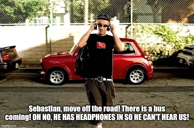 Top 10 saddest anime deaths | Sebastian, move off the road! There is a bus coming! OH NO, HE HAS HEADPHONES IN SO HE CAN'T HEAR US! | image tagged in simple plan,headphones,bus,squidward the trucks coming,crash,tragic | made w/ Imgflip meme maker