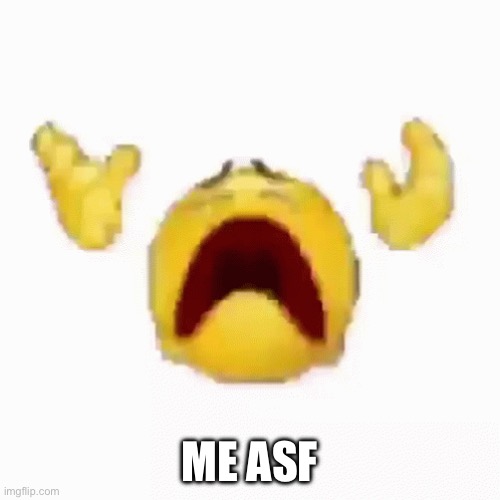 Disintegrating Emoji | ME ASF | image tagged in disintegrating emoji | made w/ Imgflip meme maker