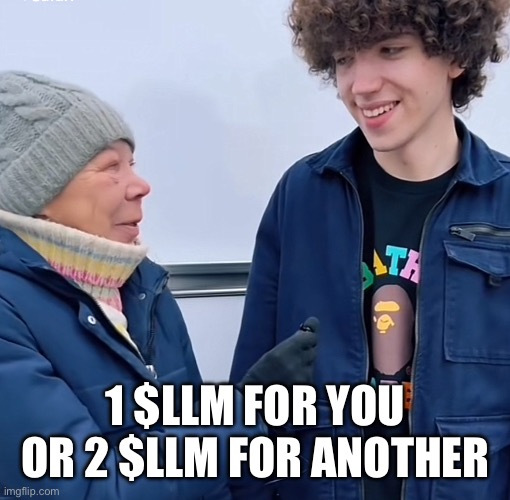 1 $LLM you or 2 $LLM to another | 1 $LLM FOR YOU OR 2 $LLM FOR ANOTHER | image tagged in 1 llm you or 2 llm to another | made w/ Imgflip meme maker