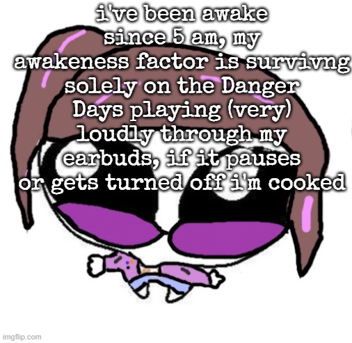 Autistic Agent Diamond | i've been awake since 5 am, my awakeness factor is survivng solely on the Danger Days playing (very) loudly through my earbuds, if it pauses or gets turned off i'm cooked | image tagged in autistic agent diamond | made w/ Imgflip meme maker