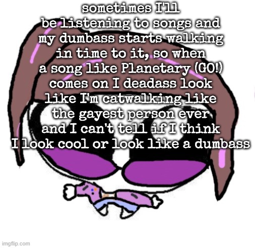 Autistic Agent Diamond | sometimes I'll be listening to songs and my dumbass starts walking in time to it, so when a song like Planetary (GO!) comes on I deadass look like I'm catwalking like the gayest person ever and I can't tell if I think I look cool or look like a dumbass | image tagged in autistic agent diamond | made w/ Imgflip meme maker