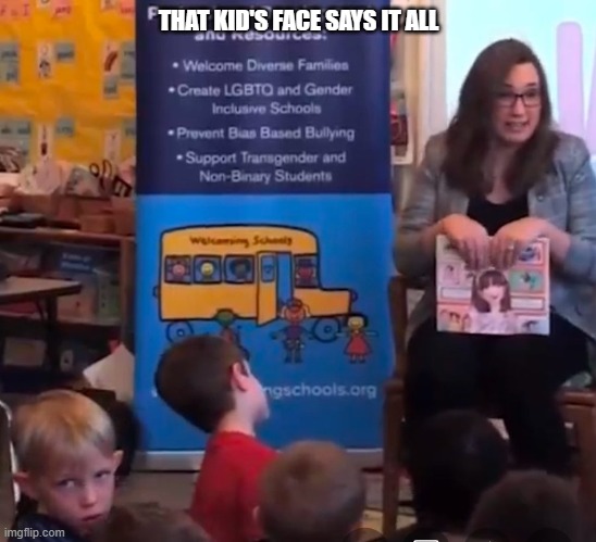 That kids face says it all | THAT KID'S FACE SAYS IT ALL | image tagged in trans,mcbride | made w/ Imgflip meme maker