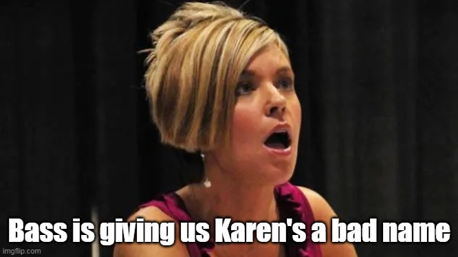 Bass is giving us Karen's a bad name | made w/ Imgflip meme maker