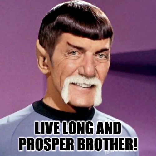 LIVE LONG AND PROSPER BROTHER! | made w/ Imgflip meme maker