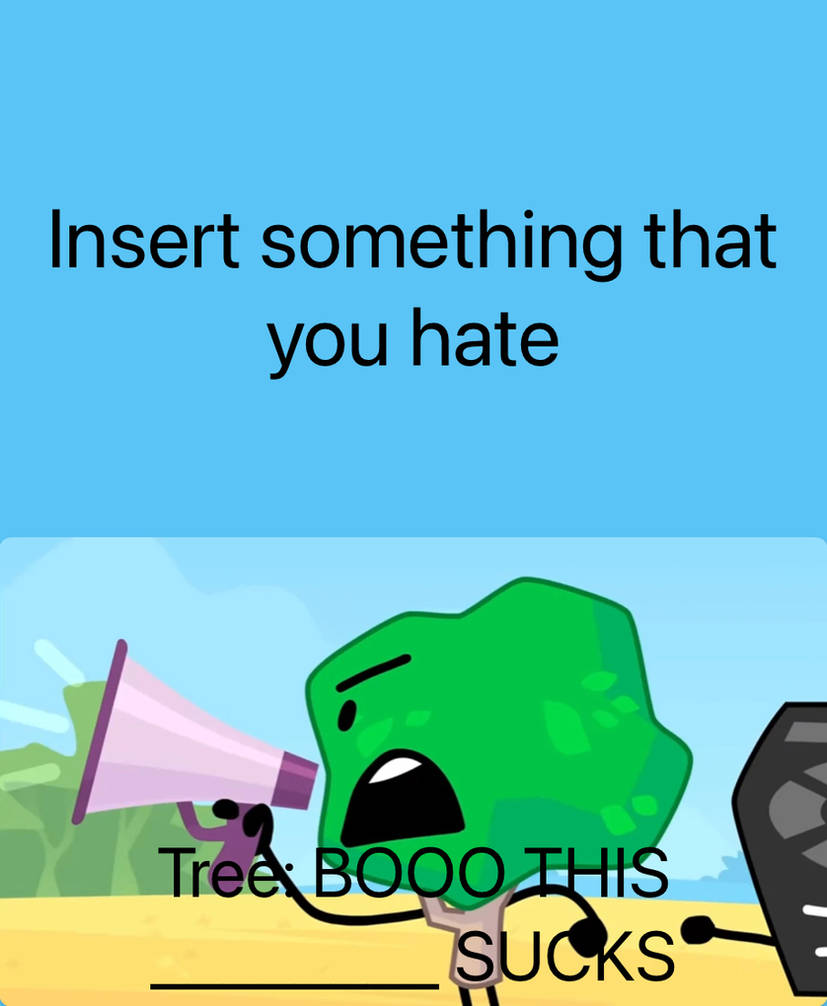 Tree (BFB) Hates Blank Meme Template