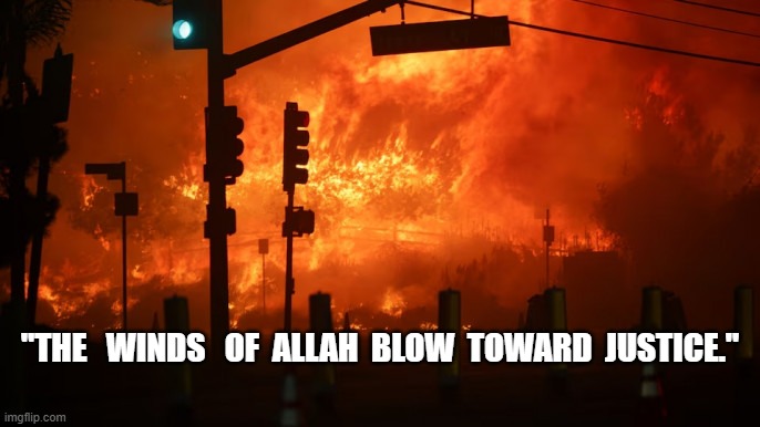 Sharia Law Comes to America | "THE   WINDS   OF  ALLAH  BLOW  TOWARD  JUSTICE." | image tagged in california fires | made w/ Imgflip meme maker