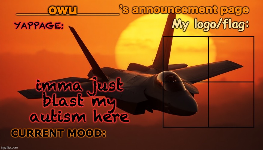 im bored | owu; imma just blast my autism here | image tagged in nerd mode,on | made w/ Imgflip meme maker