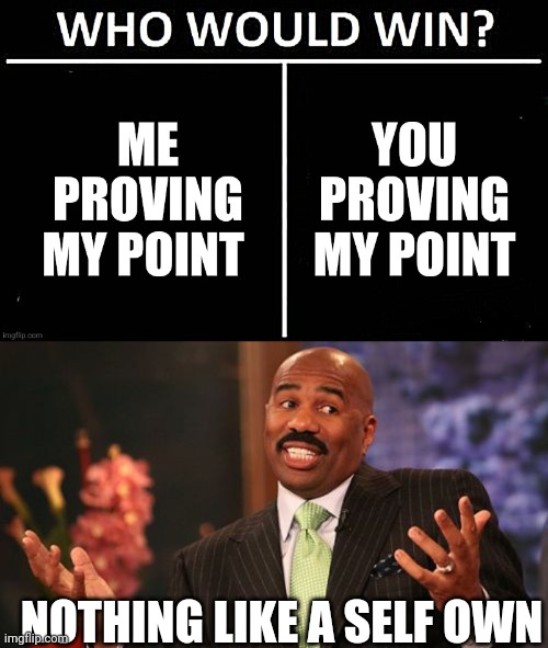 NOTHING LIKE A SELF OWN | image tagged in memes,steve harvey | made w/ Imgflip meme maker