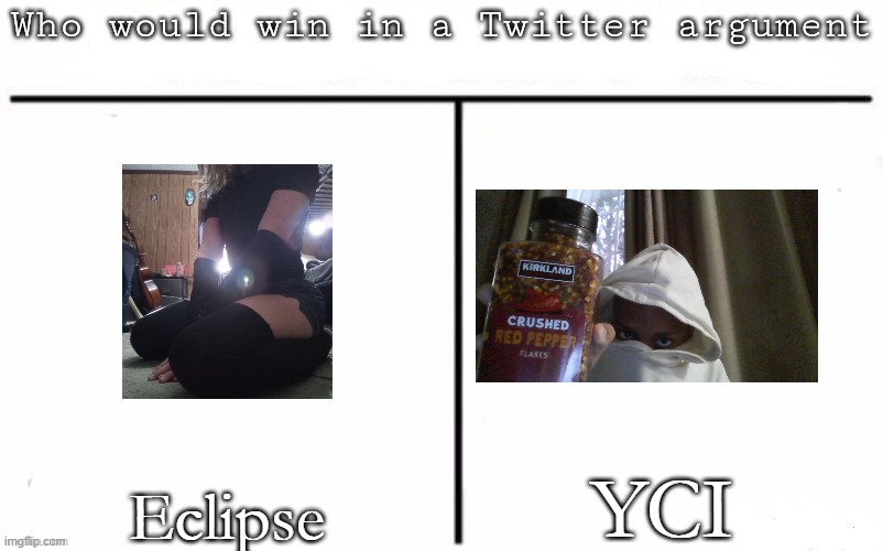 Pitting random mfs against each other | YCI; Eclipse | image tagged in pitting random mfs against each other,memes,msmg | made w/ Imgflip meme maker