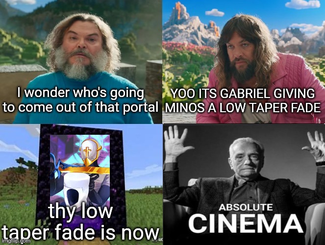 Minecraft Absolute Cinema | I wonder who's going to come out of that portal; YOO ITS GABRIEL GIVING MINOS A LOW TAPER FADE; thy low taper fade is now | image tagged in minecraft movie popular character plot twist portal introduction | made w/ Imgflip meme maker