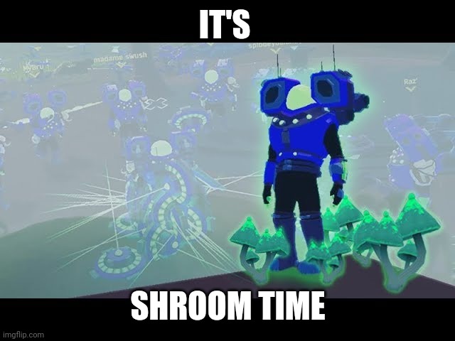 IT'S; SHROOM TIME | made w/ Imgflip meme maker