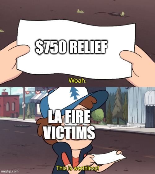 But at least Ukraine get's $200 billion | $750 RELIEF; LA FIRE VICTIMS | image tagged in this is worthless,political meme,democrats,joe biden,la fires,current events | made w/ Imgflip meme maker